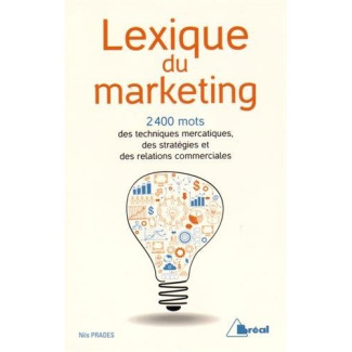 Lexique du marketing. Les 2400 mots des techniques mercatiques, des stratégies et des relations comm