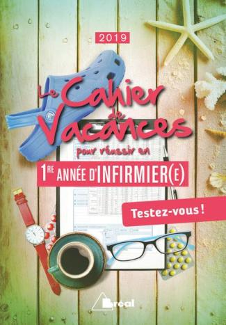 Le cahier de vacances pour réussir en 1re année d'infirmier(e). Edition 2019