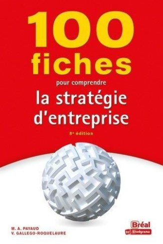 100 fiches pour comprendre la stratégie d'entreprise. 8e édition
