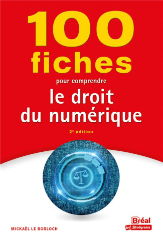 100 fiches pour comprendre le droit du numérique. 2e édition
