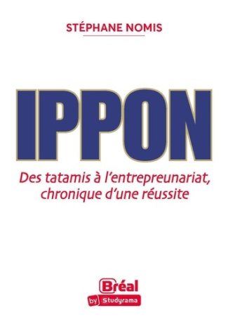 Ippon. Des tatamis à l'entrepreunariat, chronique d'une réussite