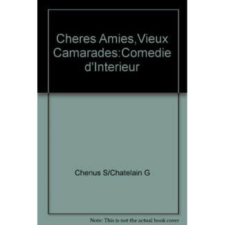 Cheres amies,vieux camarades:comedie d'interieur