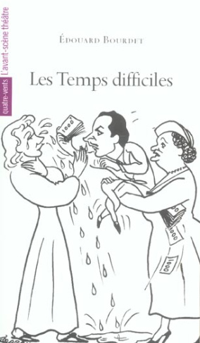 Les temps difficiles / Edouart Bourdet