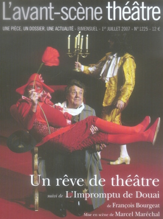L'Avant-Scène théâtre N° 1225, 1er juillet 2007 : Un rêve de théâtre. Suivi de L'Impromptu de Douai