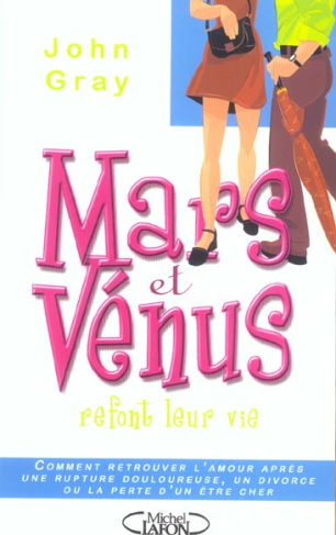 Mars et Vénus refont leur vie. Comment retrouver l'amour après une rupture douloureuse, un divorce o