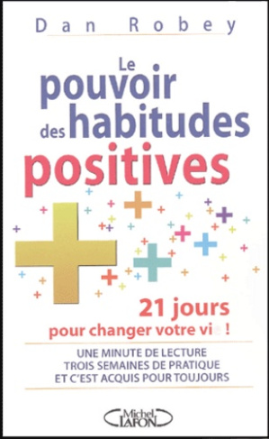 Le pouvoir des habitudes positives. Vingt et un jours pour changer votre vie