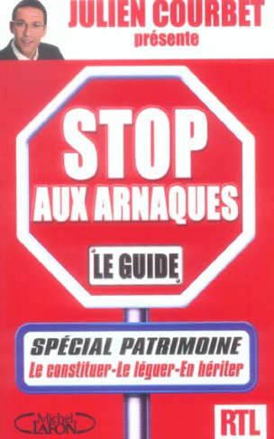 Stop aux arnaques le guide. Spécial patrimoine
