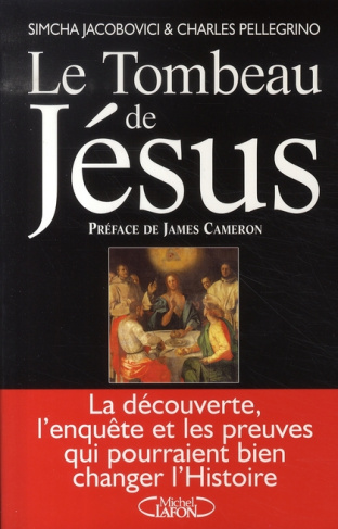 Le Tombeau de Jésus. La découverte, l'enquête et les preuves qui pourraient bien changer l'Histoire