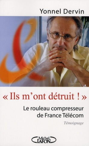 Ils m'ont détruit ! Le rouleau compresseur de France Télécom