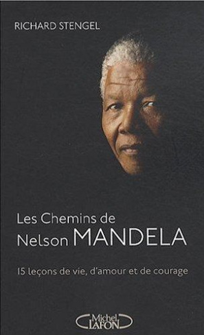 Les chemins de Mandela. Quinze leçons de vie, d'amour et de courage