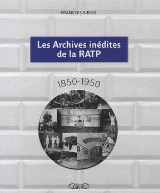 Les Archives inédites de la RATP. 1850-1950