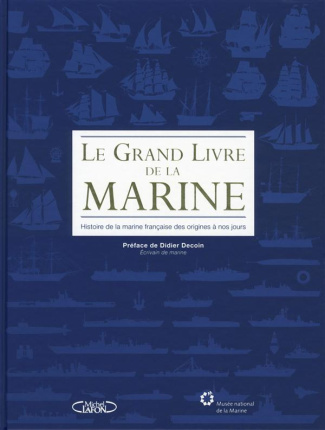Le grand livre de la Marine. Histoire de la marine française des origines à nos jours