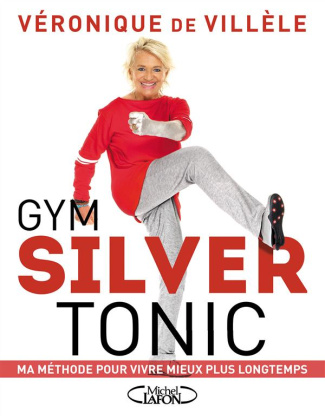 Gym silver tonic. Ma méthode pour vivre mieux plus longtemps