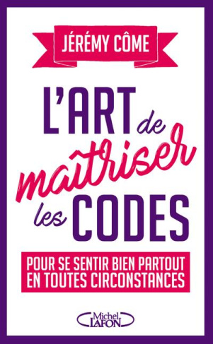 L'art de maîtriser les codes. Pour se sentir bien partout en toutes circonstances
