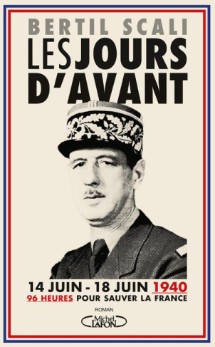 Les jours d'avant. 14 juin - 18 juin 1940, 96 heures pour sauver la France