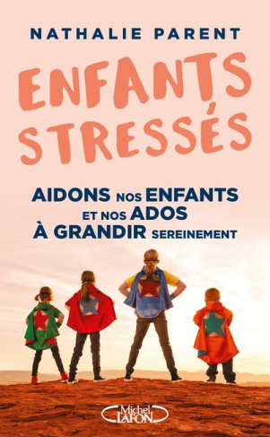 Enfants stressés ! Aidons nos enfants et nos ados à grandir sereinement