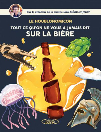 Le houblonomicon. Tout ce qu'on ne vous a jamais dit sur la bière