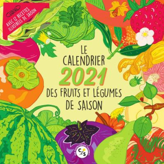 Le calendrier des fruits et légumes de saison. Avec 12 recettes illustrées de saison, Edition 2021