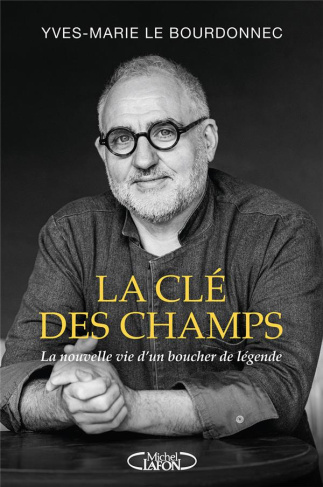 La clé des champs. La nouvelle vie d'un boucher de légende