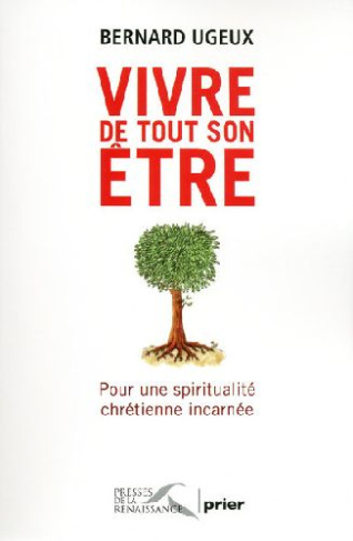 Vivre de tout son être. Pour une spiritualité chrétienne incarnée