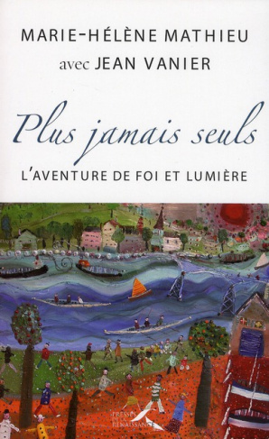 Plus jamais seuls ! L'aventure de Foi et Lumière
