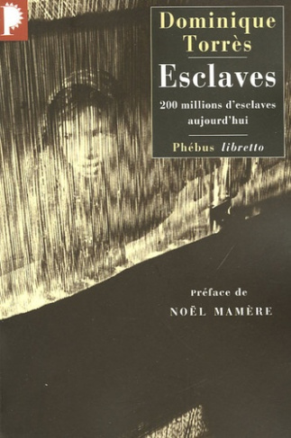 Esclaves. 200 millions d'esclaves aujourd'hui