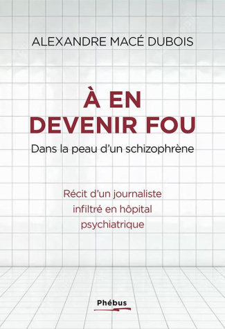 A en devenir fou. Dans la peau d'un schizophrène