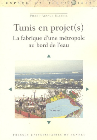 Tunis en projet(s). La fabrique d'une métropole au bord de l'eau