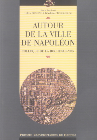 Autour de la Ville de Napoléon. Colloque de La Roche-sur-Yon