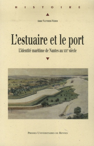L'estuaire et le port. L'identité maritime de Nantes au XIXe siècle