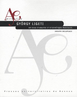 György Ligeti. Un essai d'analyse et d'esthétique musicales