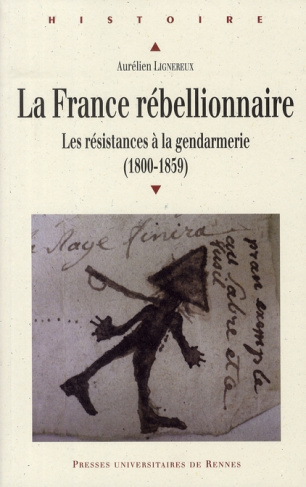 La France rébellionnaire. Les résistances à la gendarmerie (1800-1859)