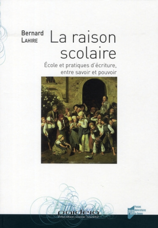 La raison scolaire. Ecole et pratiques d'écriture, entre savoir et pouvoir