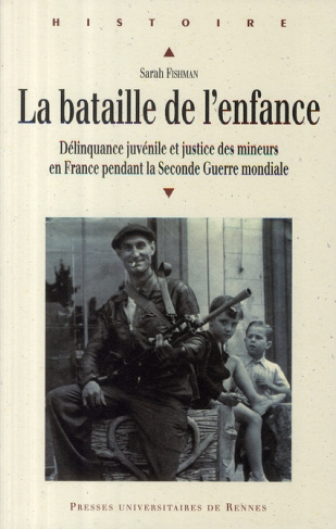 La bataille de l'enfance. Délinquance juvénile et justice des mineurs en France pendant la Seconde G