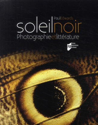 Soleil noir. Photographie et littérature des origines au surréalisme