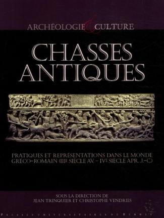 Chasses antiques. Pratiques et représentations dans le monde gréco-romain (IIIe siècle av.-IVe siècl