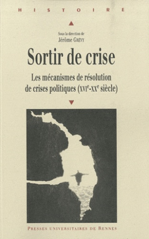 Sortir de crise. Les mécanismes de résolution de crises politiques (XVIe-XXe siècle)