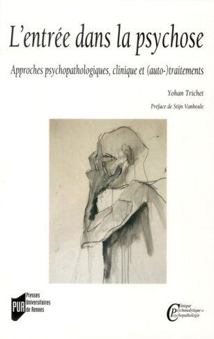 L'entrée dans la psychose. Approches psychopathologiques, clinique et (auto-)traitements
