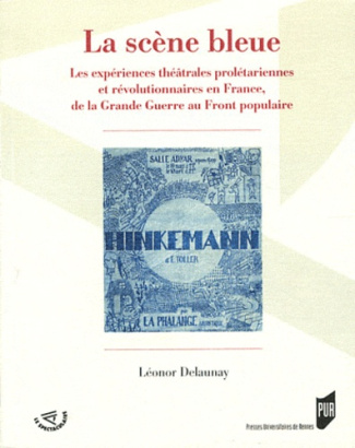 La scène bleue. Les expériences théâtrales prolétariennes et révolutionnaires en France, de la Grand