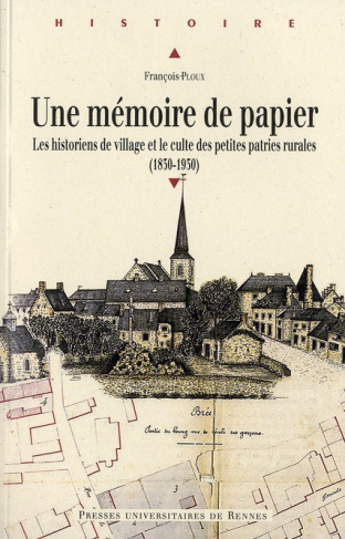 Une mémoire de papier. Les historiens de village et le culte des petites patries rurales à l'époque