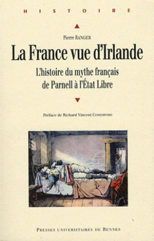 La France vue d'Irlande. L'histoire du mythe français de Parnell à l'Etat Libre