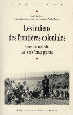 Les indiens des frontières coloniales. Amérique australe, XVIe siècle/temps présent