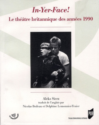 In-Yer-Face! Le théâtre britannique des années 1990
