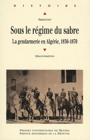 Sous le régime du sabre. Le gendarmerie en Algérie, 1830-1870