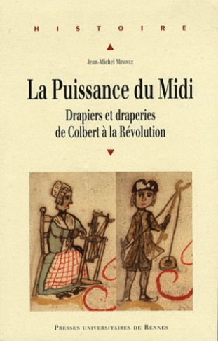 La Puissance du Midi. Drapiers et draperies de Colbert à la Révolution