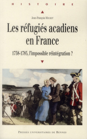 Les réfugiés acadiens en France. 1758-1785, l'impossible réintégration ?