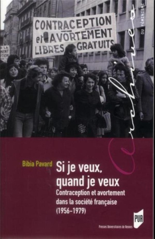 Si je veux, quand je veux. Contraception et avortement dans la société française (1956-1979)