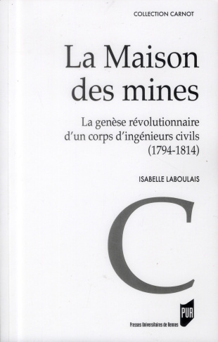 La maison des mines. La genèse d'un corps révolutionnaire d'un corps d'ingénieurs civils (1794-1814)