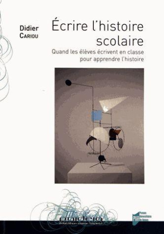 Ecrire l'histoire scolaire. Quand les élèves écrivent en classe pour apprendre l'histoire