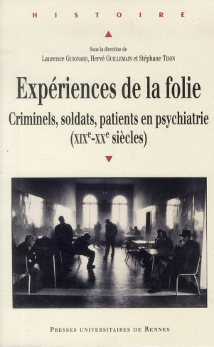Expériences de la folie. Criminels, soldats, patients en psychiatrie (XIXe-XXe siècles)